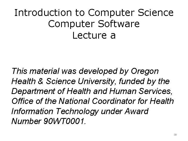 Introduction to Computer Science Computer Software Lecture a This material was developed by Oregon
