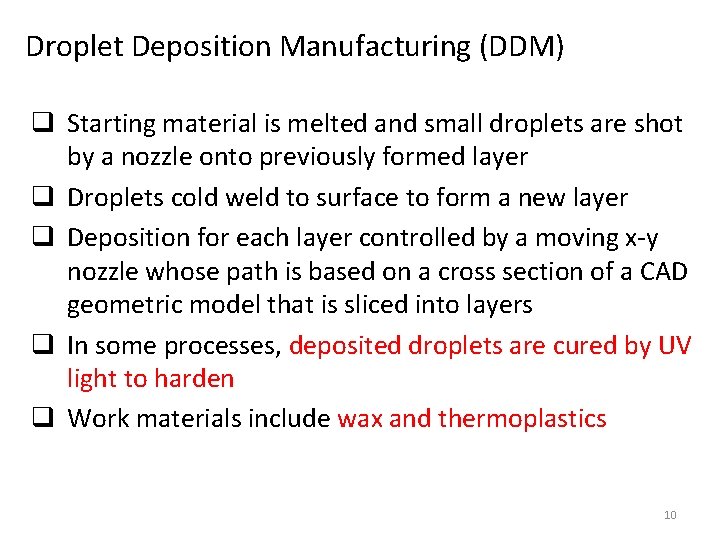 Droplet Deposition Manufacturing (DDM) q Starting material is melted and small droplets are shot