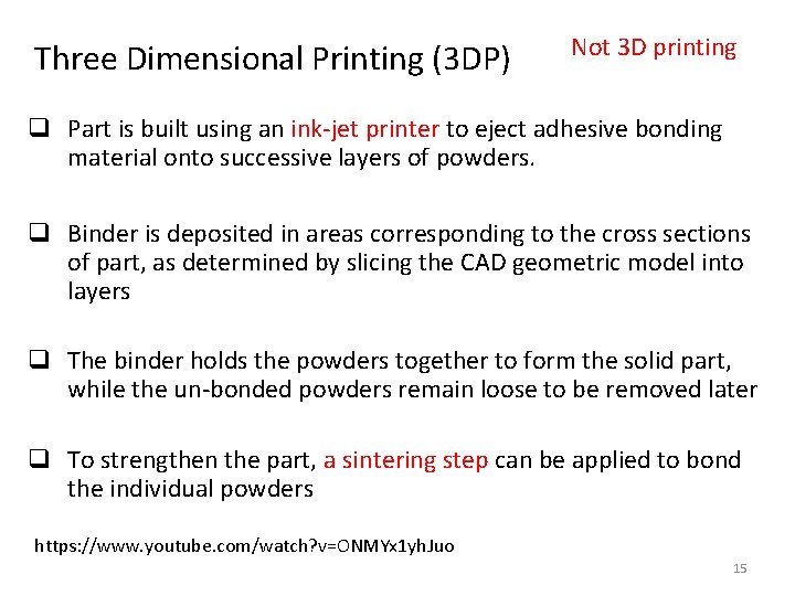 Three Dimensional Printing (3 DP) Not 3 D printing q Part is built using
