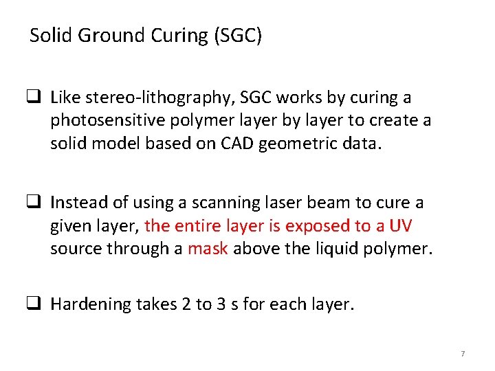 Solid Ground Curing (SGC) q Like stereo-lithography, SGC works by curing a photosensitive polymer