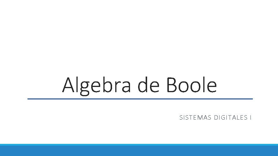 Algebra de Boole SISTEMAS DIGITALES I 