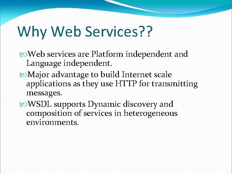 Why Web Services? ? Web services are Platform independent and Language independent. Major advantage