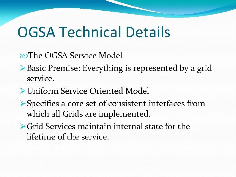 OGSA Technical Details The OGSA Service Model: Basic Premise: Everything is represented by a