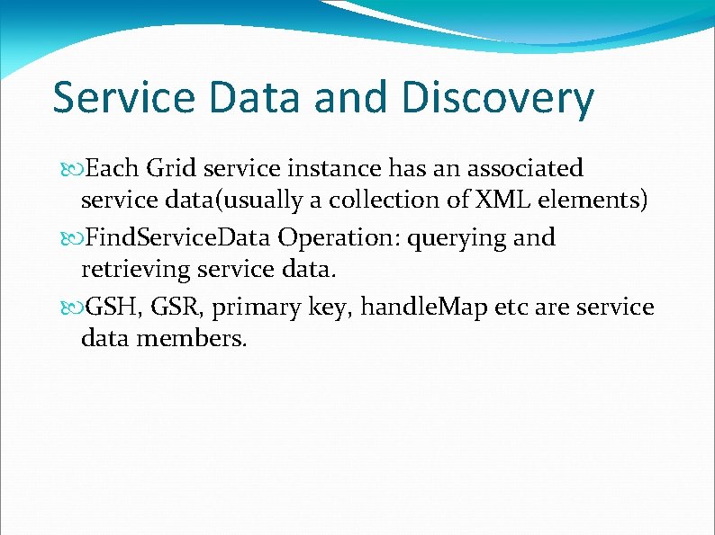 Service Data and Discovery Each Grid service instance has an associated service data(usually a