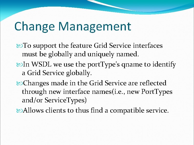 Change Management To support the feature Grid Service interfaces must be globally and uniquely