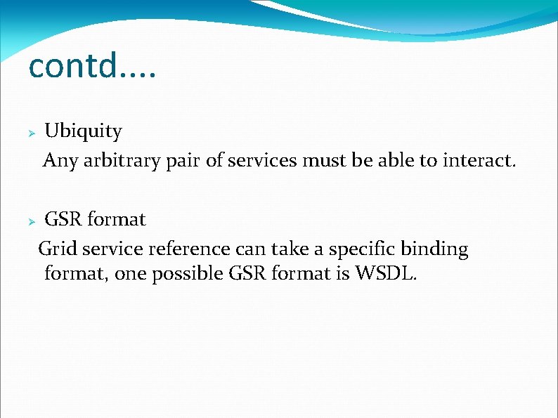 contd. . Ubiquity Any arbitrary pair of services must be able to interact. GSR