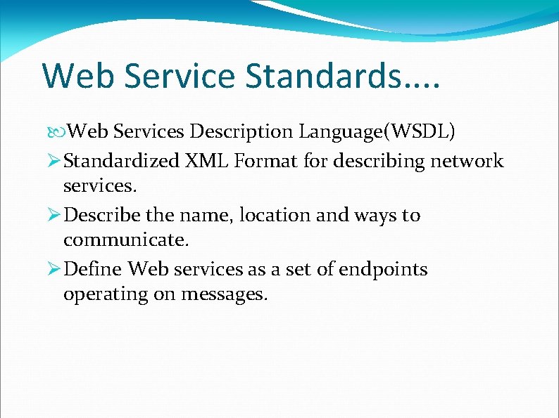 Web Service Standards. . Web Services Description Language(WSDL) Standardized XML Format for describing network