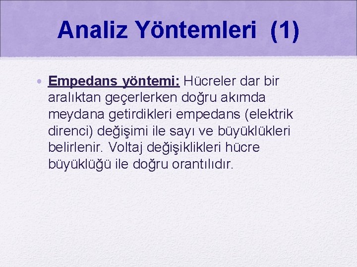 Analiz Yöntemleri (1) • Empedans yöntemi: Hücreler dar bir aralıktan geçerlerken doğru akımda meydana