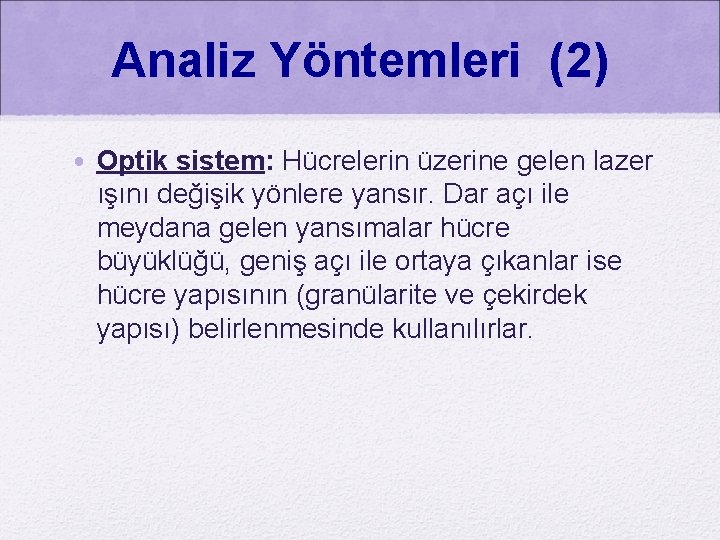 Analiz Yöntemleri (2) • Optik sistem: Hücrelerin üzerine gelen lazer ışını değişik yönlere yansır.