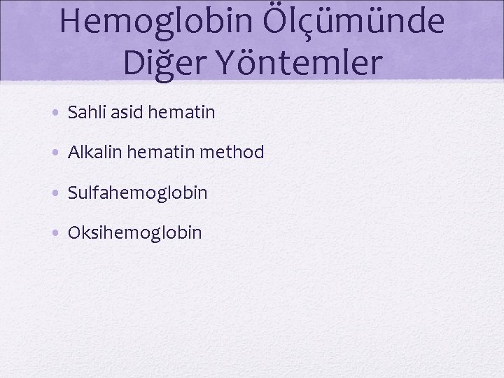 Hemoglobin Ölçümünde Diğer Yöntemler • Sahli asid hematin • Alkalin hematin method • Sulfahemoglobin