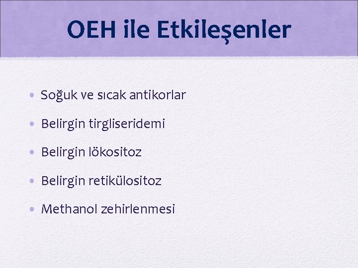 OEH ile Etkileşenler • Soğuk ve sıcak antikorlar • Belirgin tirgliseridemi • Belirgin lökositoz