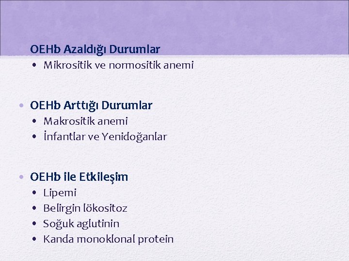  • OEHb Azaldığı Durumlar • Mikrositik ve normositik anemi • OEHb Arttığı Durumlar