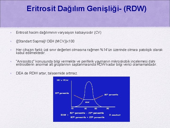 Eritrosit Dağılım Genişliği- (RDW) • Eritrosit hacim dağılımının varyasyon katsayısıdır (CV) • {[Standart Sapma]/