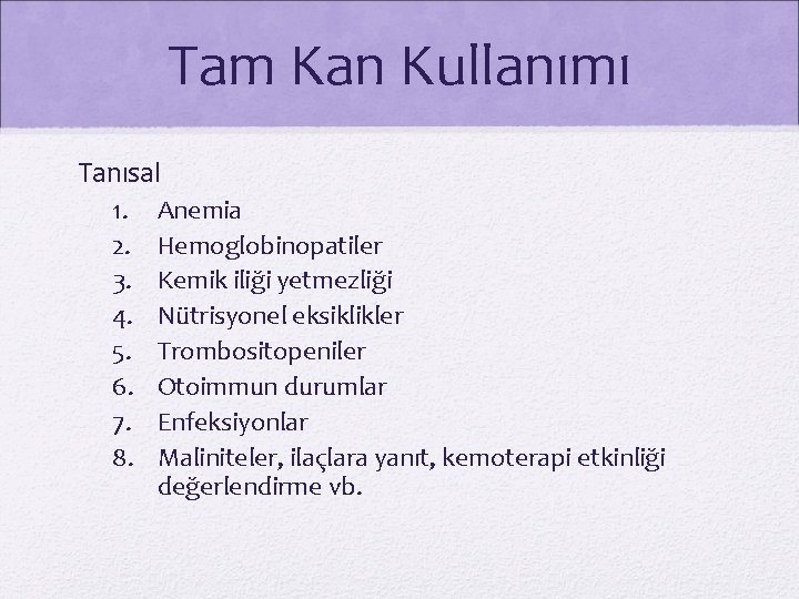Tam Kan Kullanımı Tanısal 1. 2. 3. 4. 5. 6. 7. 8. Anemia Hemoglobinopatiler