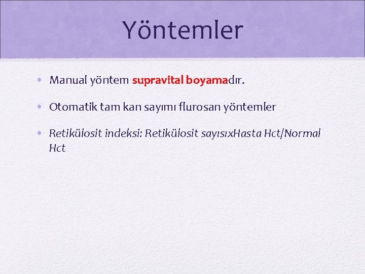 Yöntemler • Manual yöntem supravital boyamadır. • Otomatik tam kan sayımı flurosan yöntemler •