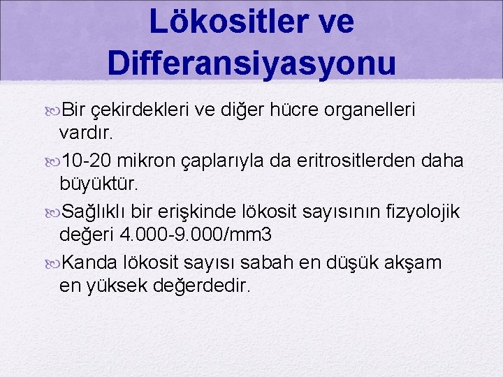 Lökositler ve Differansiyasyonu Bir çekirdekleri ve diğer hücre organelleri vardır. 10 -20 mikron çaplarıyla