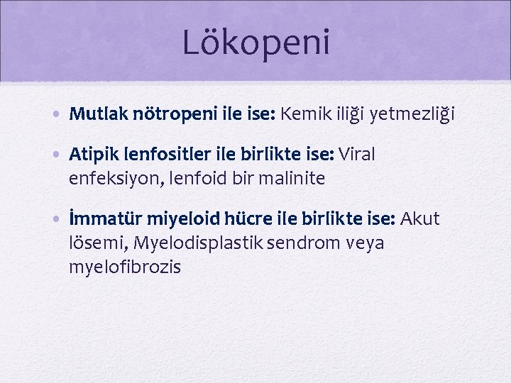 Lökopeni • Mutlak nötropeni ile ise: Kemik iliği yetmezliği • Atipik lenfositler ile birlikte