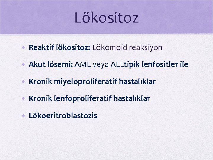 Lökositoz • Reaktif lökositoz: Lökomoid reaksiyon • Akut lösemi: AML veya ALLtipik lenfositler ile
