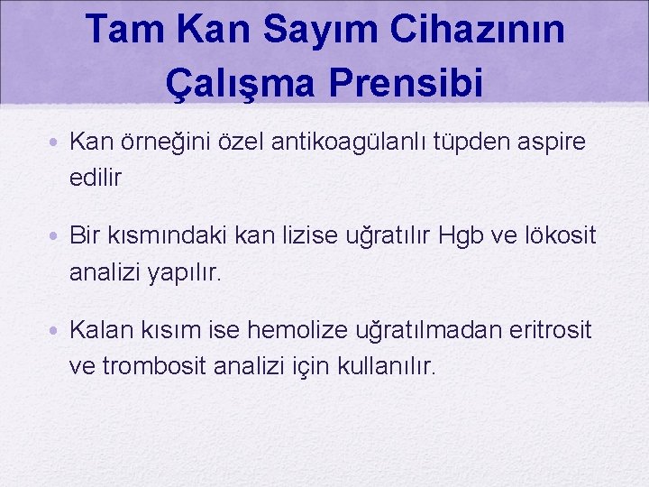 Tam Kan Sayım Cihazının Çalışma Prensibi • Kan örneğini özel antikoagülanlı tüpden aspire edilir
