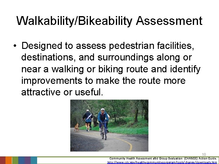 Walkability/Bikeability Assessment • Designed to assess pedestrian facilities, destinations, and surroundings along or near