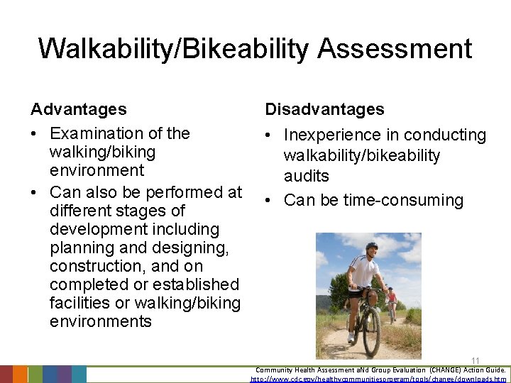 Walkability/Bikeability Assessment Advantages • Examination of the walking/biking environment • Can also be performed