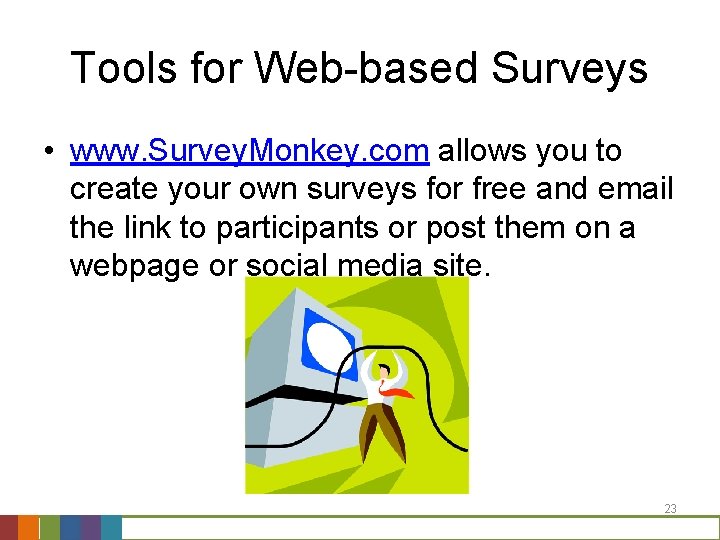 Tools for Web-based Surveys • www. Survey. Monkey. com allows you to create your