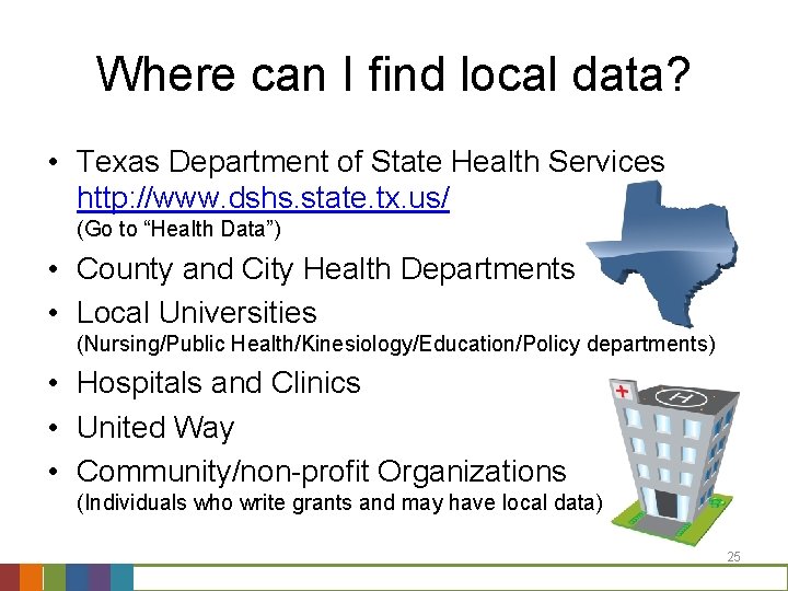 Where can I find local data? • Texas Department of State Health Services http: