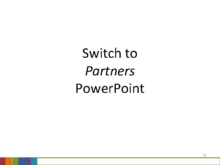 Switch to Partners Power. Point 31 