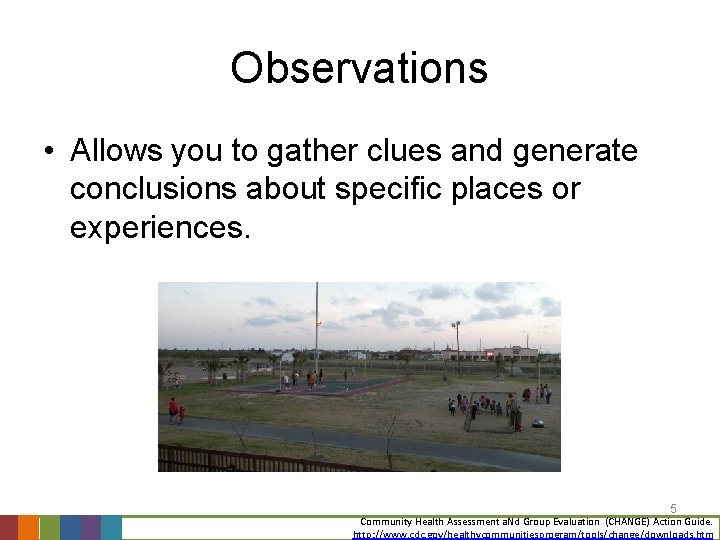 Observations • Allows you to gather clues and generate conclusions about specific places or
