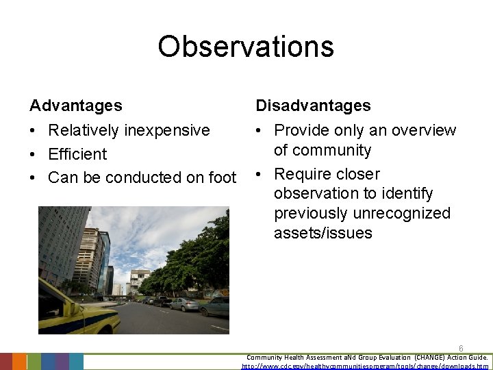 Observations Advantages Disadvantages • Relatively inexpensive • Efficient • Can be conducted on foot