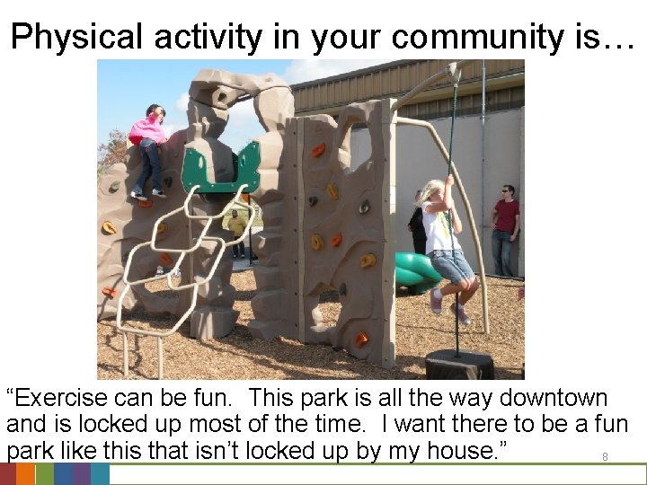 Physical activity in your community is… “Exercise can be fun. This park is all