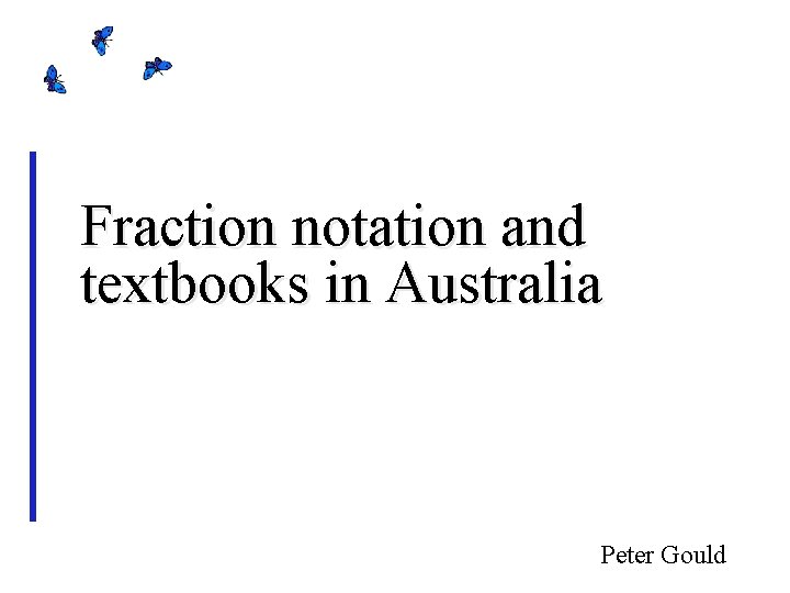 Fraction notation and textbooks in Australia Peter Gould 