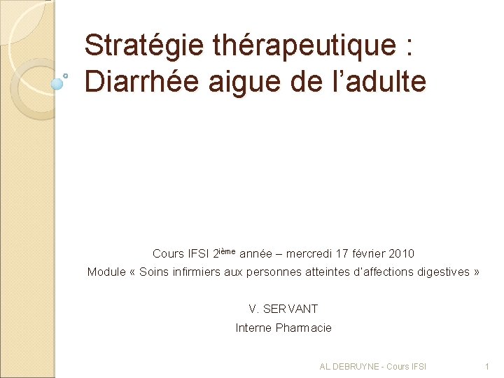 Stratégie thérapeutique : Diarrhée aigue de l’adulte Cours IFSI 2 ième année – mercredi