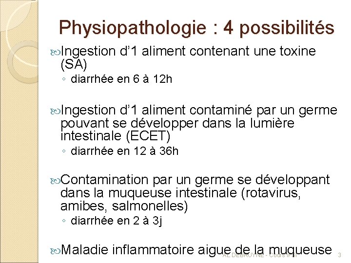 Physiopathologie : 4 possibilités Ingestion d’ 1 aliment contenant une toxine (SA) ◦ diarrhée