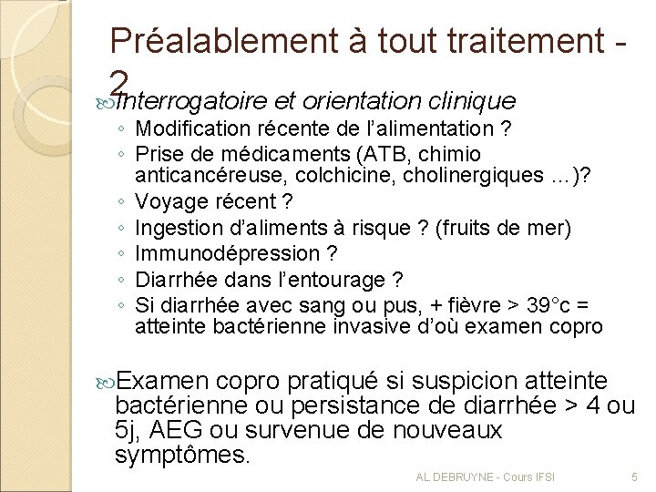 Préalablement à tout traitement - 2 Interrogatoire et orientation clinique ◦ Modification récente de