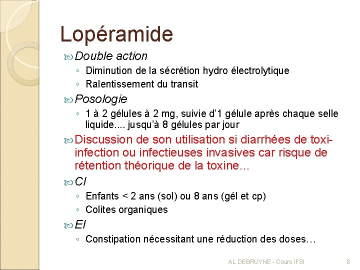 Lopéramide Double action ◦ Diminution de la sécrétion hydro électrolytique ◦ Ralentissement du transit