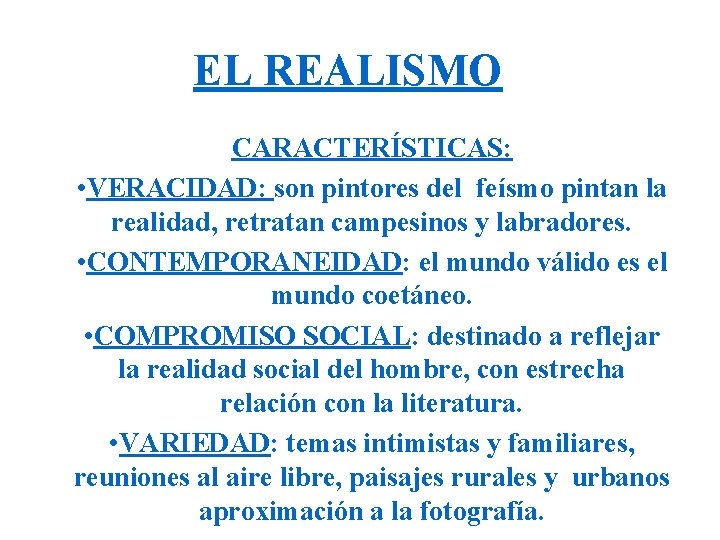 EL REALISMO CARACTERÍSTICAS: • VERACIDAD: son pintores del feísmo pintan la realidad, retratan campesinos