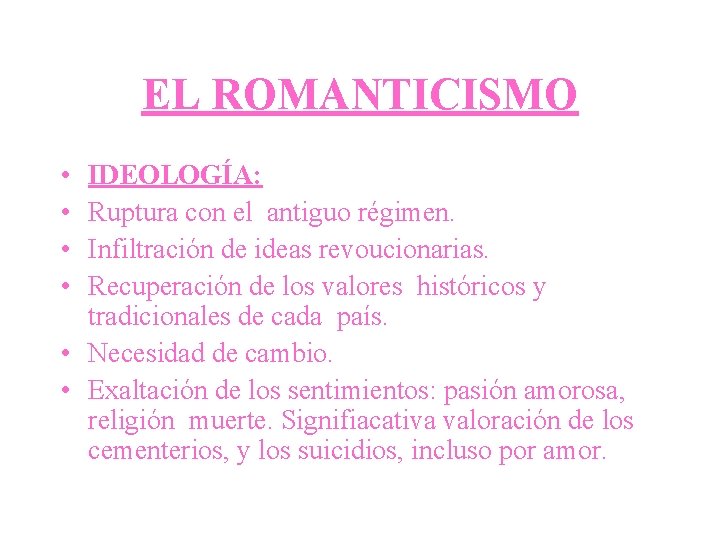 EL ROMANTICISMO • • IDEOLOGÍA: Ruptura con el antiguo régimen. Infiltración de ideas revoucionarias.