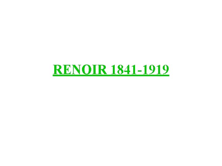 RENOIR 1841 -1919 