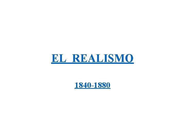 EL REALISMO 1840 -1880 