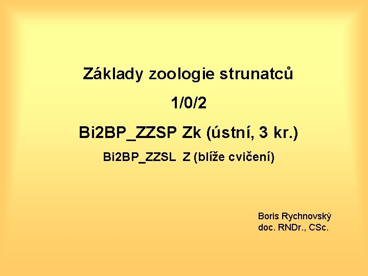 Základy zoologie strunatců 1/0/2 Bi 2 BP_ZZSP Zk (ústní, 3 kr. ) Bi 2