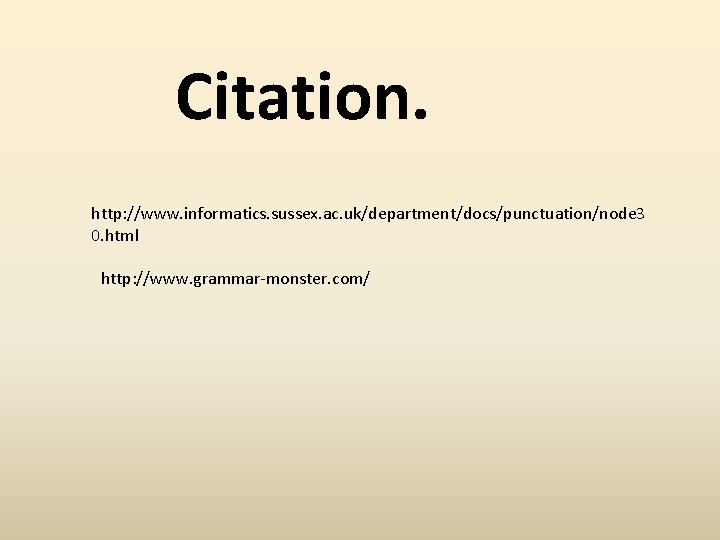 Citation. http: //www. informatics. sussex. ac. uk/department/docs/punctuation/node 3 0. html http: //www. grammar-monster. com/