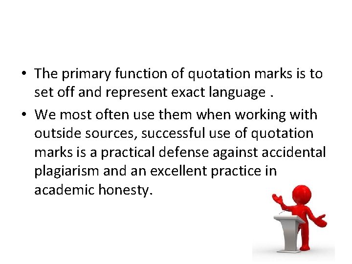  • The primary function of quotation marks is to set off and represent