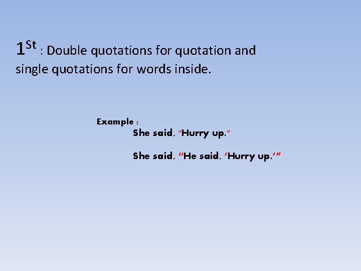 1 St : Double quotations for quotation and single quotations for words inside. Example