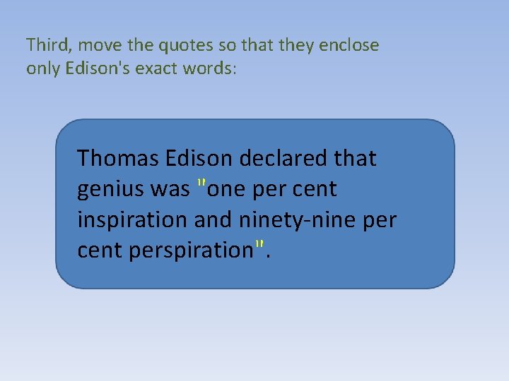 Third, move the quotes so that they enclose only Edison's exact words: Thomas Edison