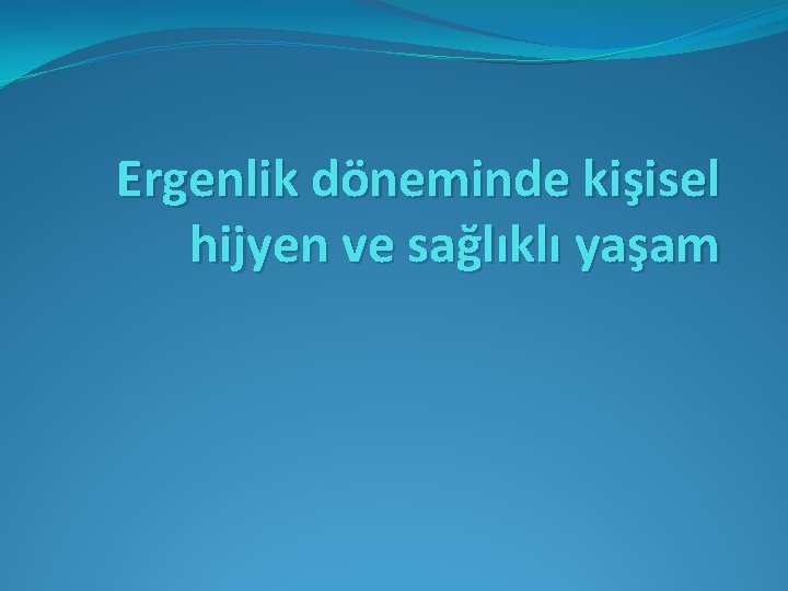 Ergenlik döneminde kişisel hijyen ve sağlıklı yaşam 