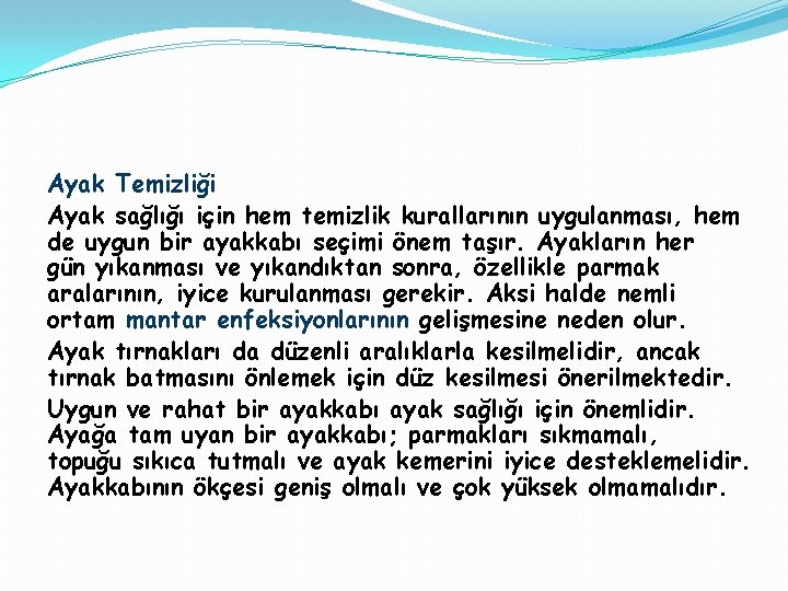 Ayak Temizliği Ayak sağlığı için hem temizlik kurallarının uygulanması, hem de uygun bir ayakkabı