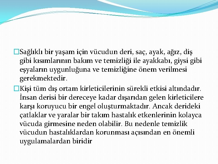 �Sağlıklı bir yaşam için vücudun deri, saç, ayak, ağız, diş gibi kısımlarının bakım ve