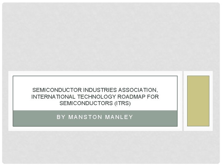 SEMICONDUCTOR INDUSTRIES ASSOCIATION, INTERNATIONAL TECHNOLOGY ROADMAP FOR SEMICONDUCTORS (ITRS) BY MANSTON MANLEY 