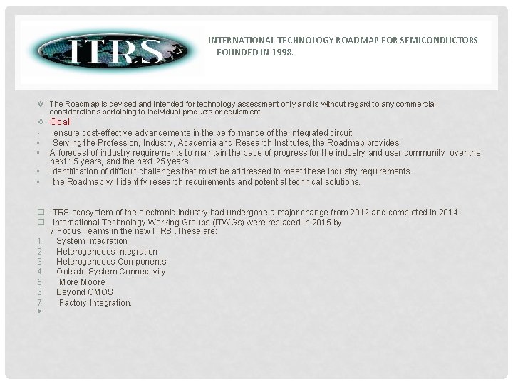 INTERNATIONAL TECHNOLOGY ROADMAP FOR SEMICONDUCTORS FOUNDED IN 1998. v The Roadmap is devised and